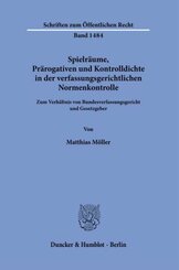 Spielräume, Prärogativen und Kontrolldichte in der verfassungsgerichtlichen Normenkontrolle.