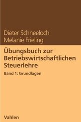 Übungsbuch zur Betriebswirtschaftlichen Steuerlehre Band 1: Grundlagen