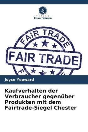 Kaufverhalten der Verbraucher gegenüber Produkten mit dem Fairtrade-Siegel Chester