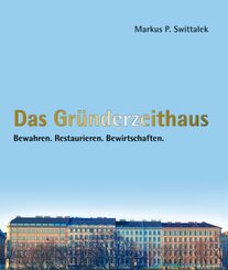 Das Gründerzeithaus Bewahren - Restaurieren - Bewirtschaften