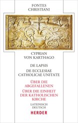 De lapsis - Über die Abgefallenen. De ecclesiae catholicae unitate - Über die Einheit der katholischen Kirche