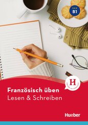 Franz&ouml;sisch &uuml;ben - Lesen & Schreiben B1