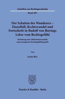 Der Schatten des Wanderers - Einzelfall, Rechtswandel und Fortschritt in Rudolf von Jherings Lehre vom Rechtsgefühl.