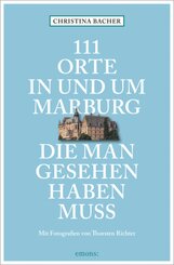 111 Orte in und um Marburg, die man gesehen haben muss