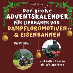 Der große Adventskalender für Liebhaber von Dampflokomotiven & Eisenbahnen