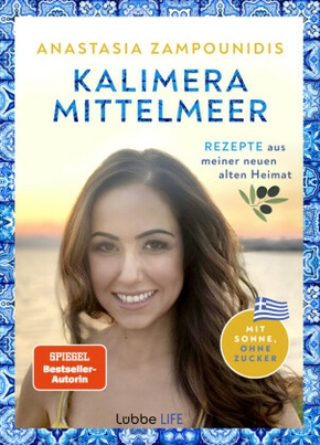 Kalimera Mittelmeer - Rezepte aus meiner neuen alten Heimat