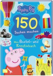 Peppa Pig: Peppa: 150 Sachen machen - Mein Bastel - und Kreativbuch