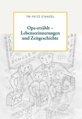 Opa erzählt  - Lebenserinnerungen und Zeitgeschichte