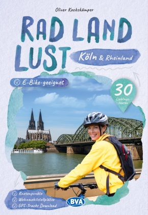 Köln und Rheinland RadLandLust, 30 Lieblings-Radtouren, E-Bike-geeignet mit Knotenpunkten und Wohnmobilstellplätze, GPS-