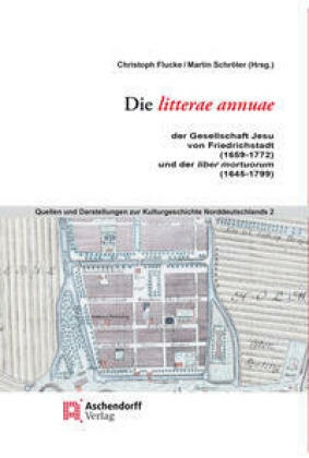Die litterae annuae der Gesellschaft Jesu von Friedrichstadt (1659 bis 1772), und der liber mortuorum (1645-1799))