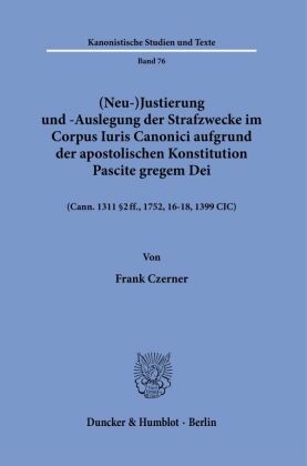 (Neu-)Justierung und -Auslegung der Strafzwecke im Corpus Iuris Canonici aufgrund der apostolischen Konstitution Pascite