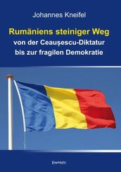 Rumäniens steiniger Weg von der Ceau escu-Diktatur bis zur fragilen Demokratie