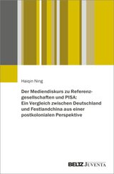 Der Mediendiskurs zu Referenzgesellschaften und PISA: Ein Vergleich zwischen Deutschland und Festlandchina aus einer pos