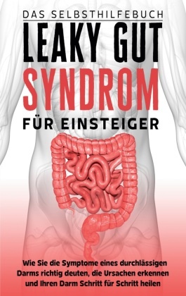 Leaky Gut Syndrom für Einsteiger - Das Selbsthilfebuch