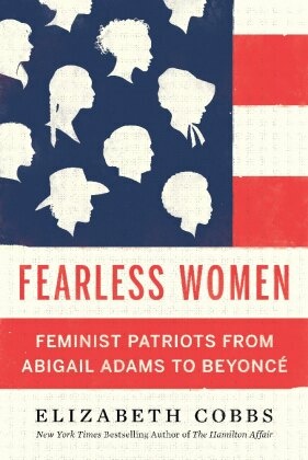 Fearless Women - Feminist Patriots from Abigail Adams to Beyoncé