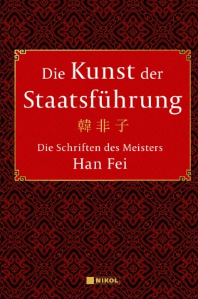 Die Kunst der Staatsführung: Die Schriften des Meisters Han Fei:Gesamtausgabe