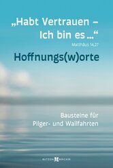"Habt Vertrauen - Ich bin es ... Mt 14,27 - HOFFNUNGSWORTE