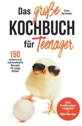 Das große Kochbuch für Teenager! 150 leckere und schmackhafte Rezepte für junge Köche!