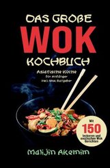 Das große WOK Kochbuch - Asiatische Küche für Anfänger