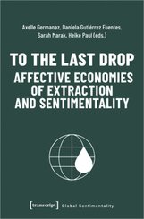 To the Last Drop - Affective Economies of Extraction and Sentimentality