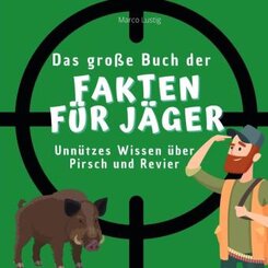 Das große Buch der Fakten für Jäger