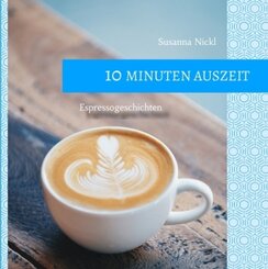 10 Minuten Auszeit - lustige und unterhaltsame Kurzgeschichten zum Durchschnaufen