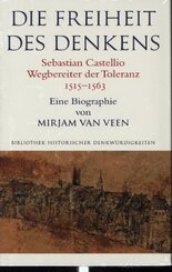 Die Freiheit des Denkens Sebastian Castellio, Wegbereiter der Toleranz (1515-1563)