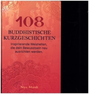 108 buddhistische Geschichten - Inspirierenden Weisheiten, die dein Bewusstsein neu ausrichten werden.