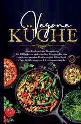 Vegane Küche - Das Kochbuch für Berufstätige. Mit 150 leckeren und schnellen Rezepten für eine vegane und gesunde Ernähr