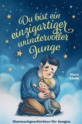 Du bist ein einzigartiger wundervoller Junge! Mutmachgeschichten für Jungen.