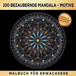 100 BEZAUBERNDE MANDALA MOTIVE MALBUCH - AUSMALEN ENTSPANNEN ANTISTRESS