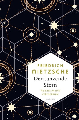 Friedrich Nietzsche, Der tanzende Stern. Die prägnantesten Weisheiten und Erkenntnisseaus dem Gesamtwerk -