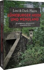 Lost & Dark Places Lüneburger Heide und Wendland