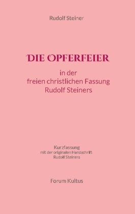 Die Opferfeier: in der freien christlichen Fassung von Rudolf Steiner