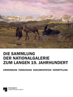 Die Sammlung der Nationalgalerie zum langen 19. Jahrhundert