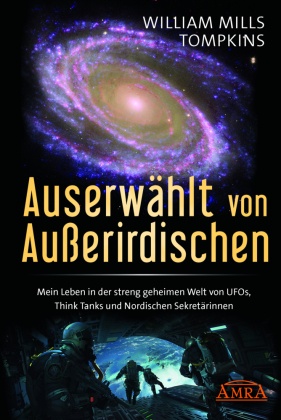 AUSERWÄHLT VON AUSSERIRDISCHEN: Mein Leben in der streng geheimen Welt von UFOs, Think Tanks und nordischen Sekretärinne