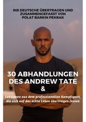 Lektionen aus dem professionellen Kampfsport, die sich auf das echte Leben &uuml;bertragen lassen & 30 Abhandlungen des Andrew Tate