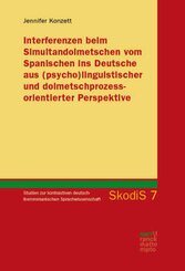 Interferenzen beim Simultandolmetschen vom Spanischen ins Deutsche aus (psycho)linguistischer und dolmetschprozessorient