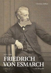 Friedrich von Esmarch (1823-1908) - eine Biographie