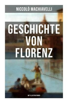 Geschichte von Florenz (Mit Illustrationen)