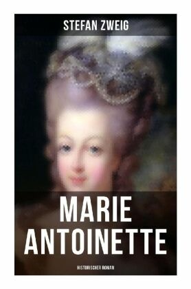 Marie Antoinette: Historischer Roman