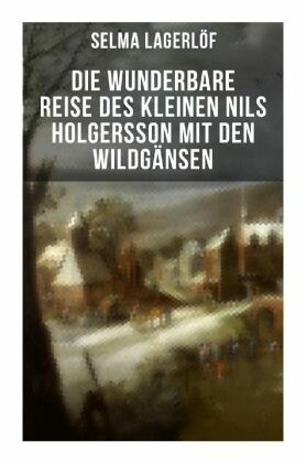 Die wunderbare Reise des kleinen Nils Holgersson mit den Wildgänsen