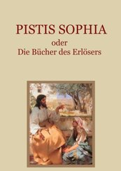 Pistis Sophia oder Die B&uuml;cher des Erl&ouml;sers