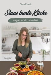 Sinas bunte Küche - vegan und zuckerfrei