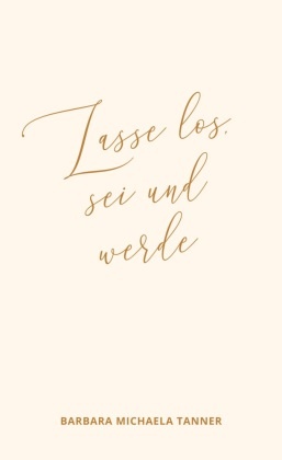 Lasse los, sei und werde