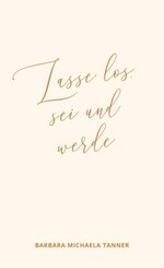 Lasse los, sei und werde