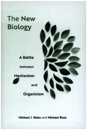The New Biology - A Battle between Mechanism and Organicism