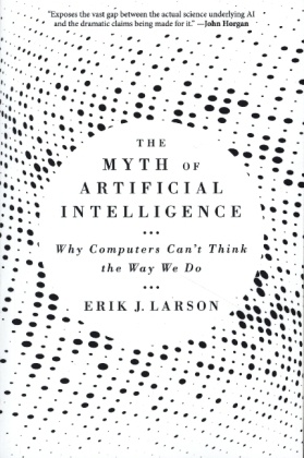 The Myth of Artificial Intelligence - Why Computers Can't Think the Way We Do