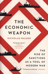 The Economic Weapon - The Rise of Sanctions as a Tool of Modern War
