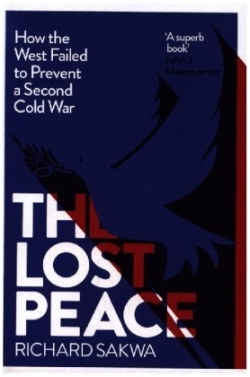 The Lost Peace - How the West Failed to Prevent a Second Cold War